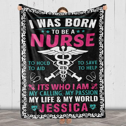 Customized Blanket For Nurse, Gift For International Nurses Day, Birthday, Thanksgiving, Christmas, I Was Born To Be A Nurse To Hold To Aid To Save To Help Personalized Name Blanket, Printed In USA