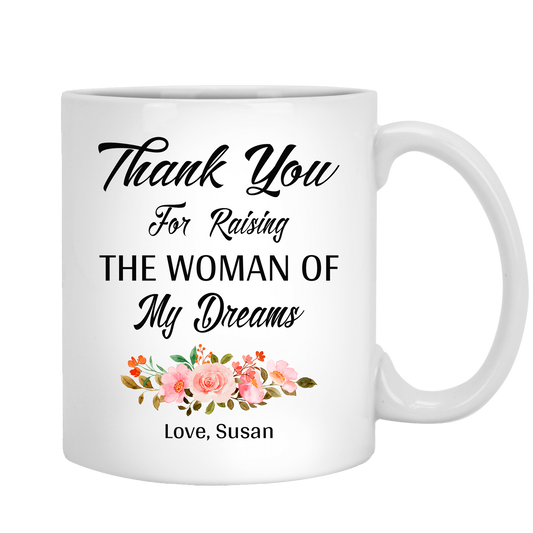 Thank You For Raising The Woman Of My Dreams Customized Mug For Mom