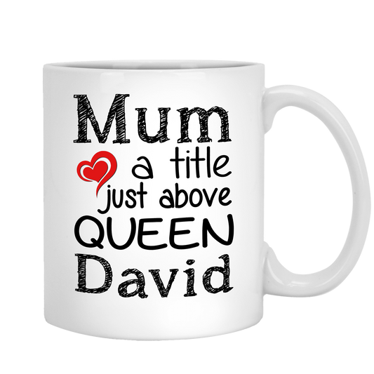 Mum A Title Just Above Queen Customized Coffee Mug For Mom