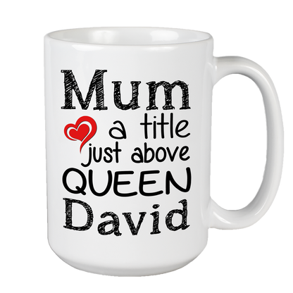 Mum A Title Just Above Queen Customized Coffee Mug For Mom