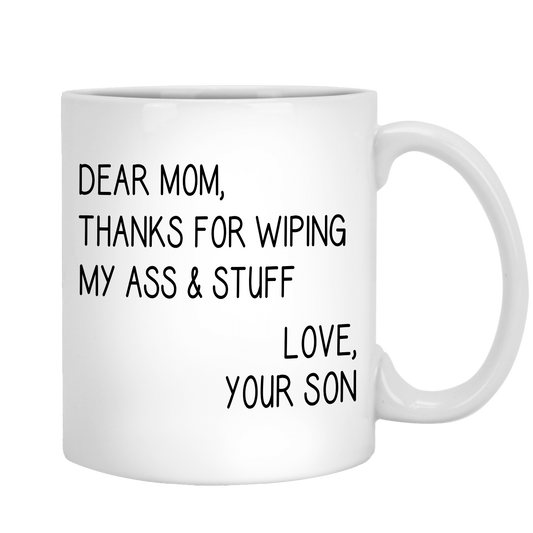 Thanks For Wiping My Ass And Stuff Mug For Mom