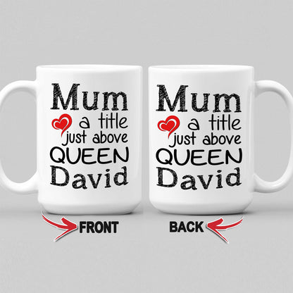 Mum A Title Just Above Queen Customized Coffee Mug For Mom