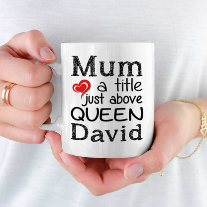 Mum A Title Just Above Queen Customized Coffee Mug For Mom