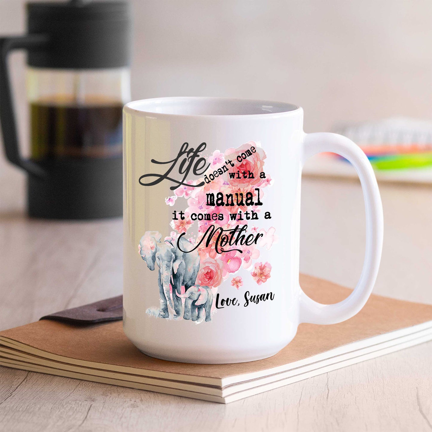 Life Doesn't Come With A Manual Customized Coffee Mug For Mom