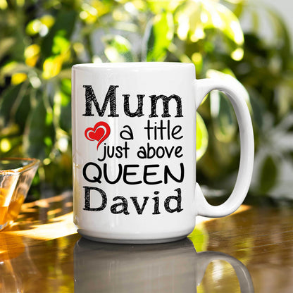 Mum A Title Just Above Queen Customized Coffee Mug For Mom